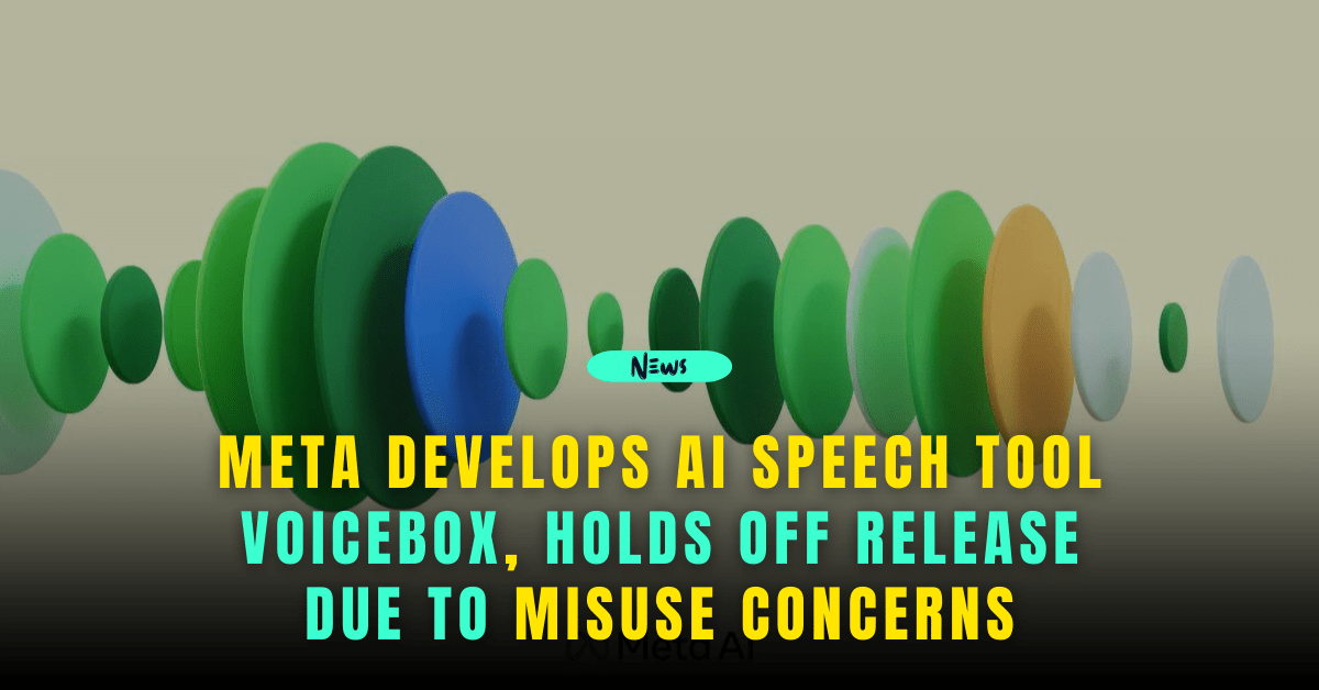 Meta Develops AI Speech Tool Voicebox, Delays Release