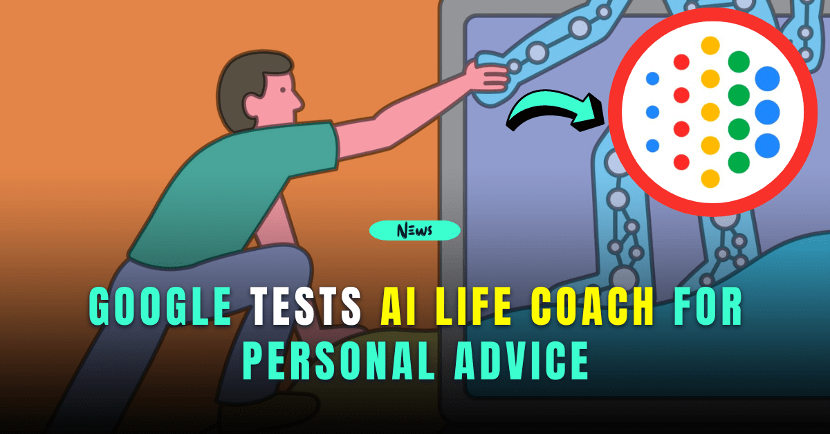 Google Tests AI Life Coach for Personal Advice 1 Google tests ai life coach for personal advice
