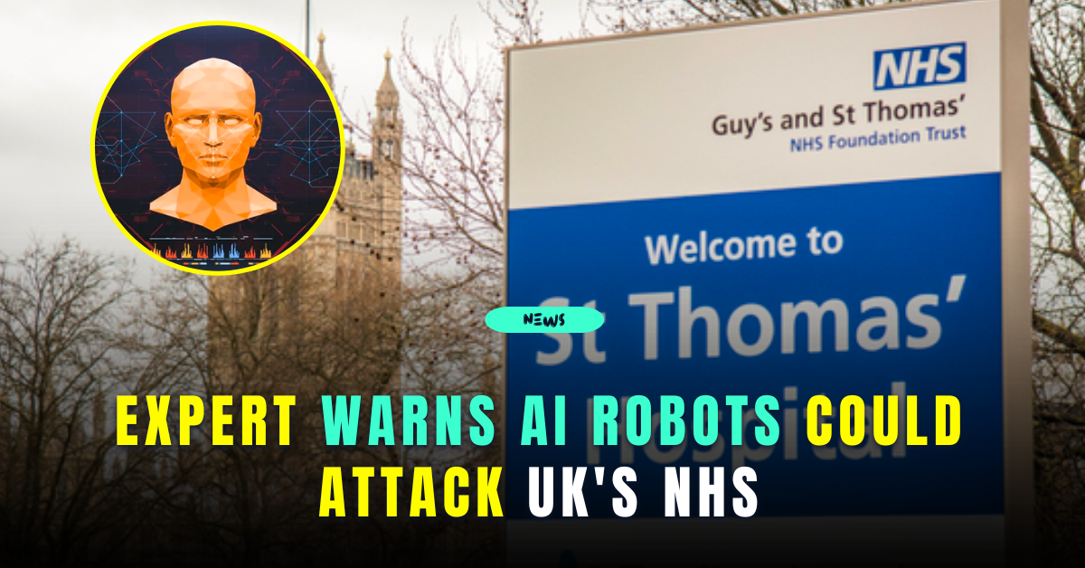 Expert Warns AI Robots Could Attack UK’s NHS, Causing COVID-Level Chaos