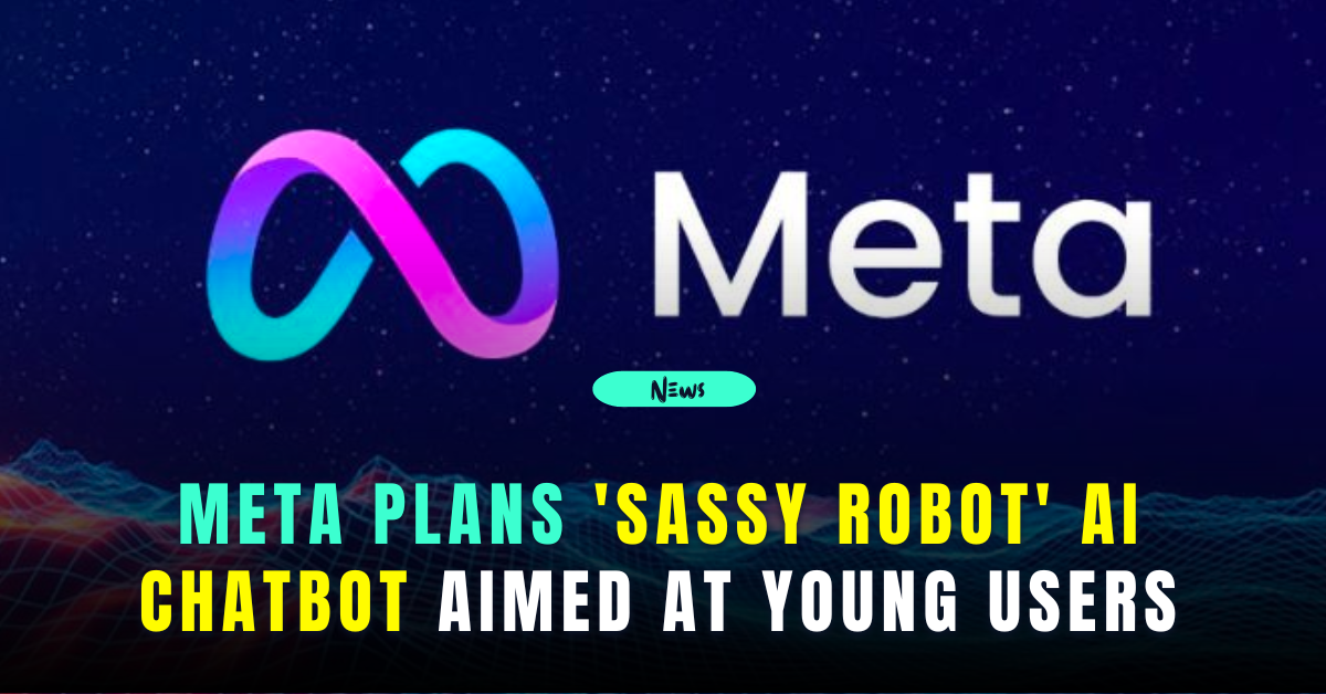 Meta Plans ‘Sassy Robot’ AI Chatbot Aimed at Young Users