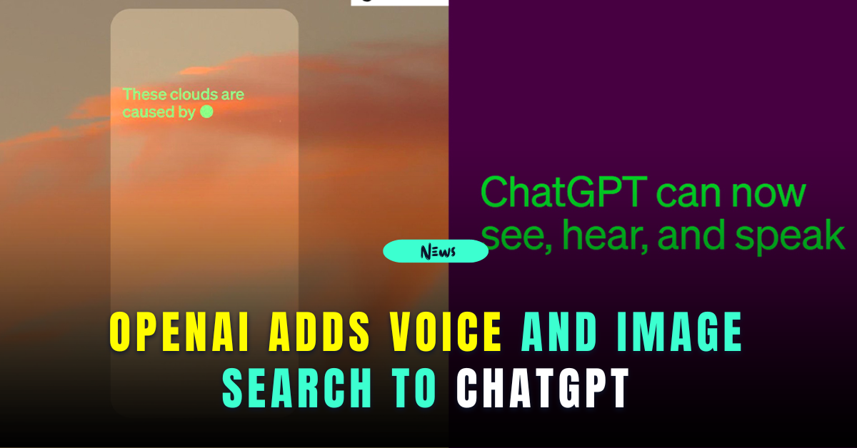 OpenAI Adds Voice and Image Search to ChatGPT