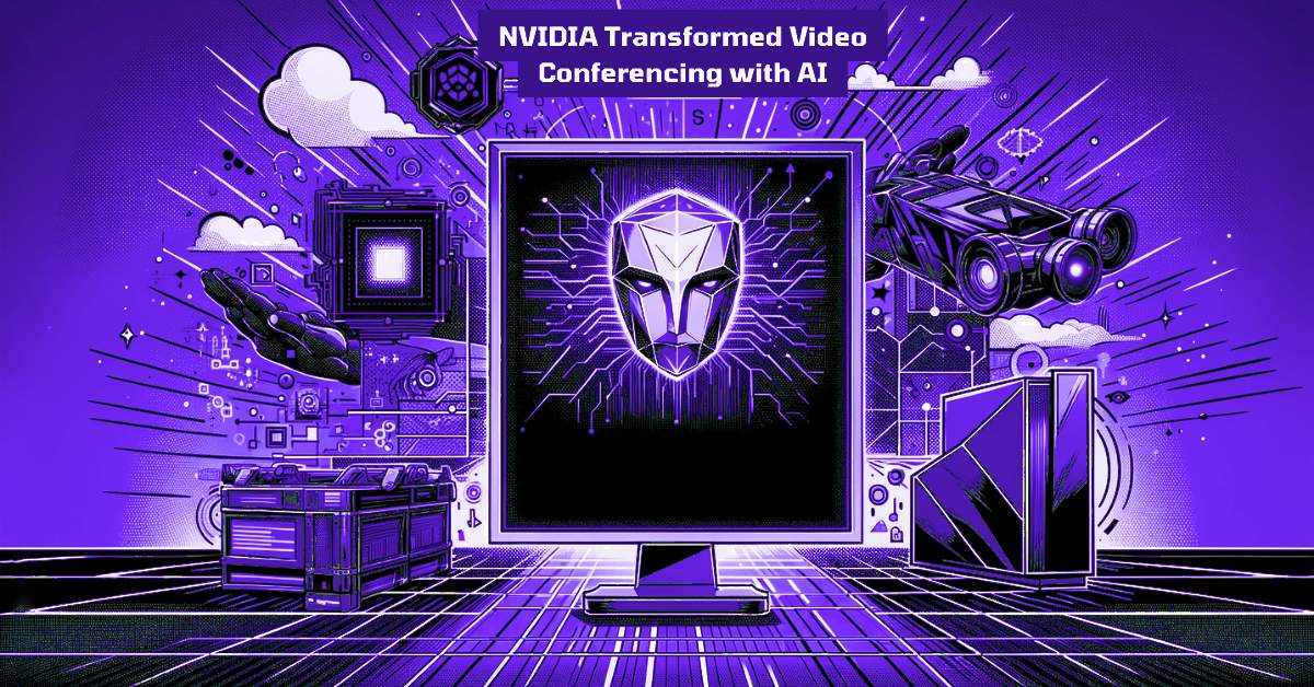 NVIDIA Maxine Transformed Video Conferencing with AI Integration