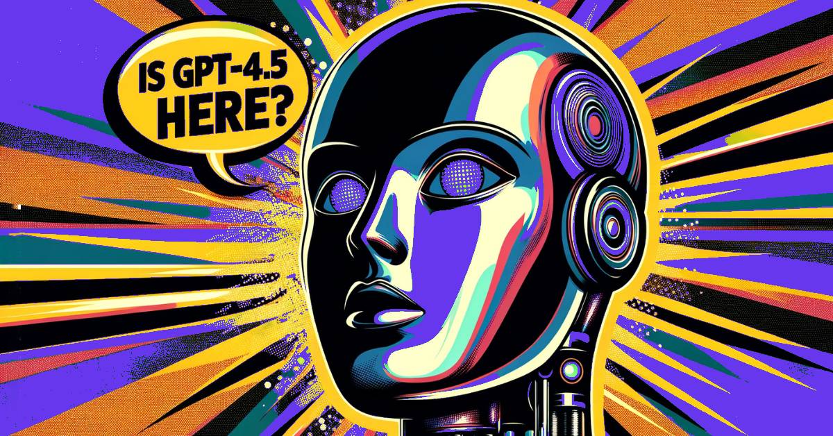 Is GPT 4.5 Here? Rumors Swirl Around OpenAI’s Alleged GPT-4.5